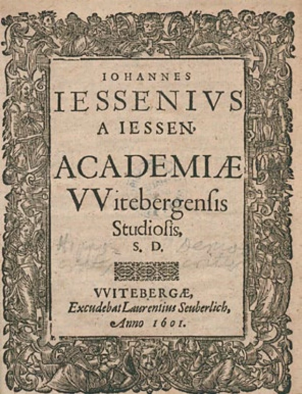  Johannes Jessenius a Jessen, Academiae Witebergensis Studiosis S. D. Excudebat Laurentius Seuberlich, Witebergae, 1601